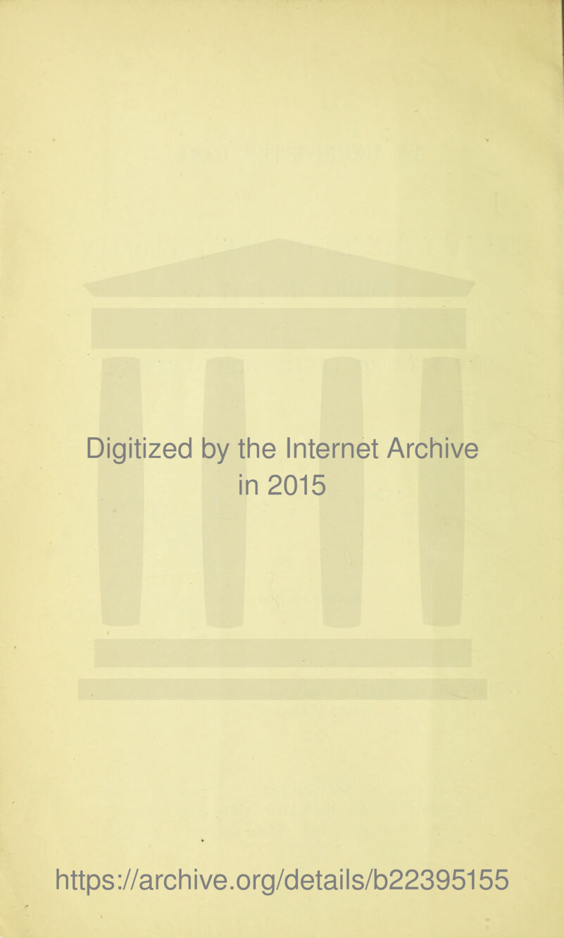 Digitized by the Internet Archive in 2015 https://archive.org/details/b22395155