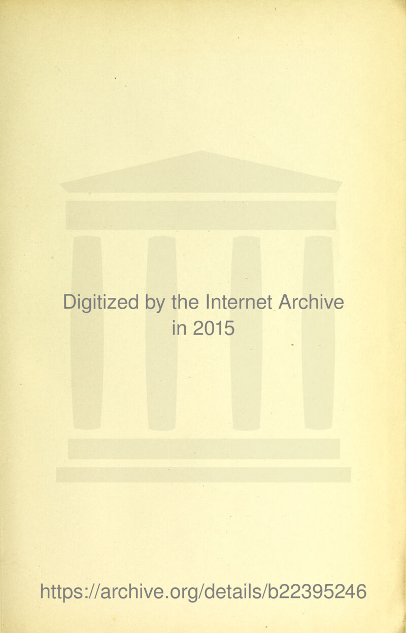 Digitized by the Internet Archive in 2015 https://archive.org/details/b22395246