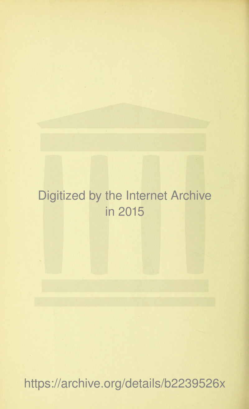 Digitized by the Internet Archive in 2015 https://archive.org/details/b2239526x