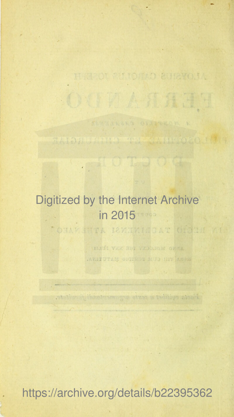 ' . Digitized by the Internet Archive in 2015 https://archive.org/details/b22395362