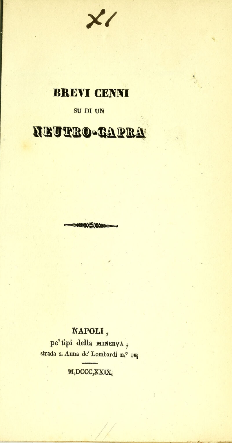 BREVI CENNI SU DI UN NAPOLI, pe’ tipi della minerva $ strada s. Anna de' Lombardi n,0 iS| MjDCCCjXXIX.