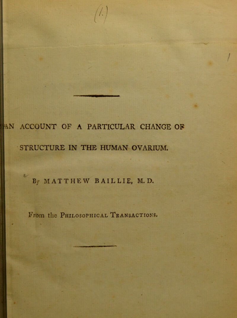 ■ STRUCTURE IN THE HUMAN OVARIUM. By MATTHEW BAILLIE, M. D. From the Philosophical Transactions.