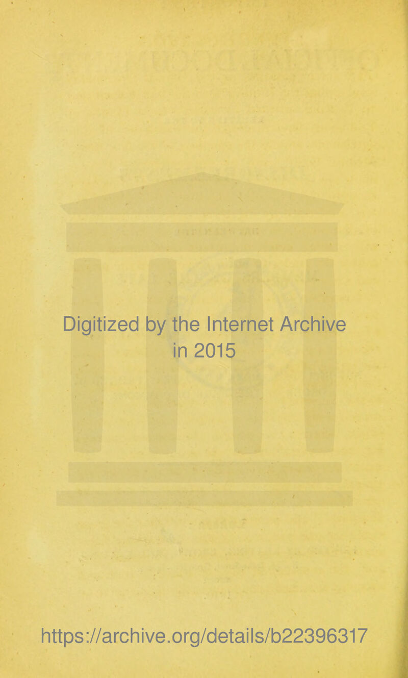 Digitized by the Internet Archive in 2015 https://archive.org/detaiis/b22396317