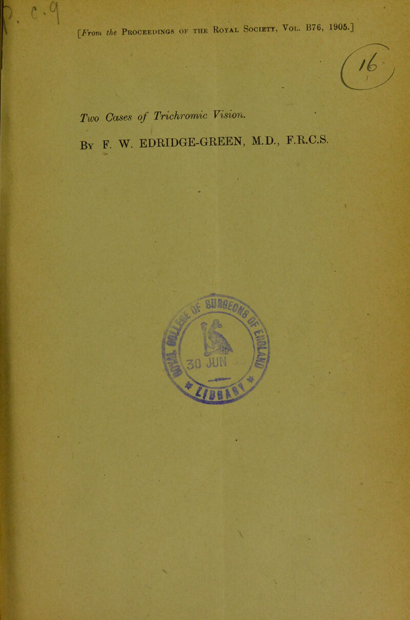 'i' 'Ti [Frovi the Proceedings of the Royal Society, Vol. B76, 1905.] t . W. EDRIDGE-GREEN, M.D., F.R.C.S.