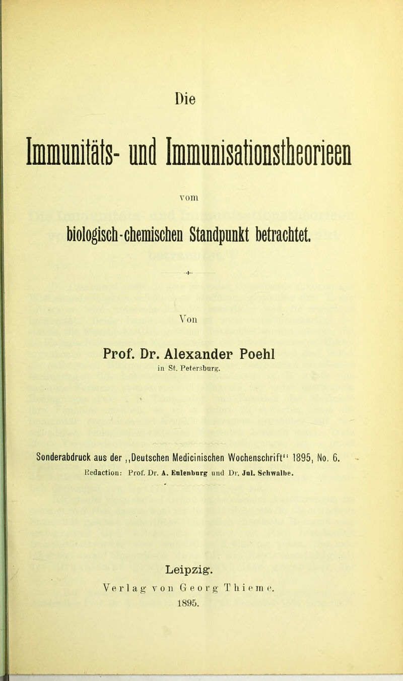vom biologiscli - chemischen Standpunkt betrachtet. Von Prof. Dr. Alexander Poehl in St. Petersburg. Sonderabdruck aus der „Deutschen Medicinischen Wochenschrift“ 1895, No. 6. Kedaction: Prof. Dr. A. Enlenburg und Dr. Jnl. Schwalbe. Leipzig. Verlag von G e o r g T h i e in e. 1895.