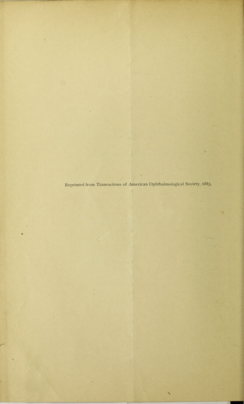 Reprinted from Transactions of American Ophthalmological Society, 1885,