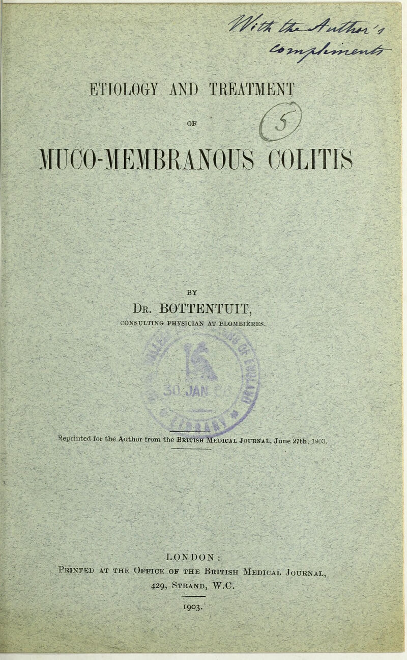 BY Dr. BOTTENTUIT, CONSULTING PHYSICIAN AT PLOJIBlfiBES. Reprinted for the Author from the British Medical Journal, June 27th, 1903, LONDON: Printed at the Office of the British Medical Journal, 429, Strand, W.C. 1903.