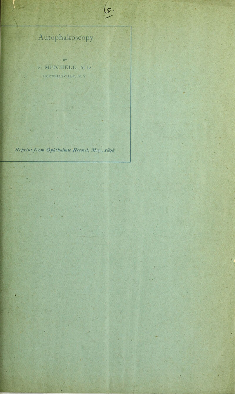 Autophakoscopy BY S; MITCHELL, JVL.D. HORNELLSVILLK, N. \ Reprint from Ophthalmic Record, 1808