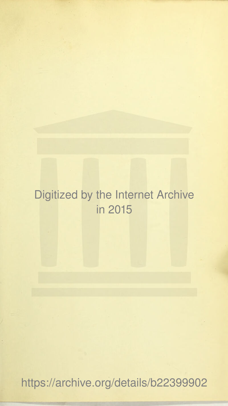 Digitized by the Internet Archive in 2015 https://archive.org/detaiis/b22399902