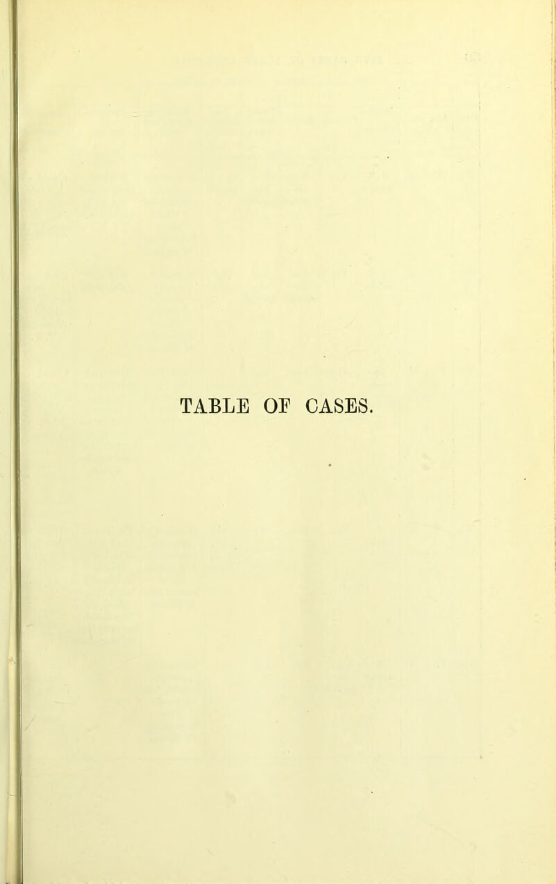 TABLE OE CASES.