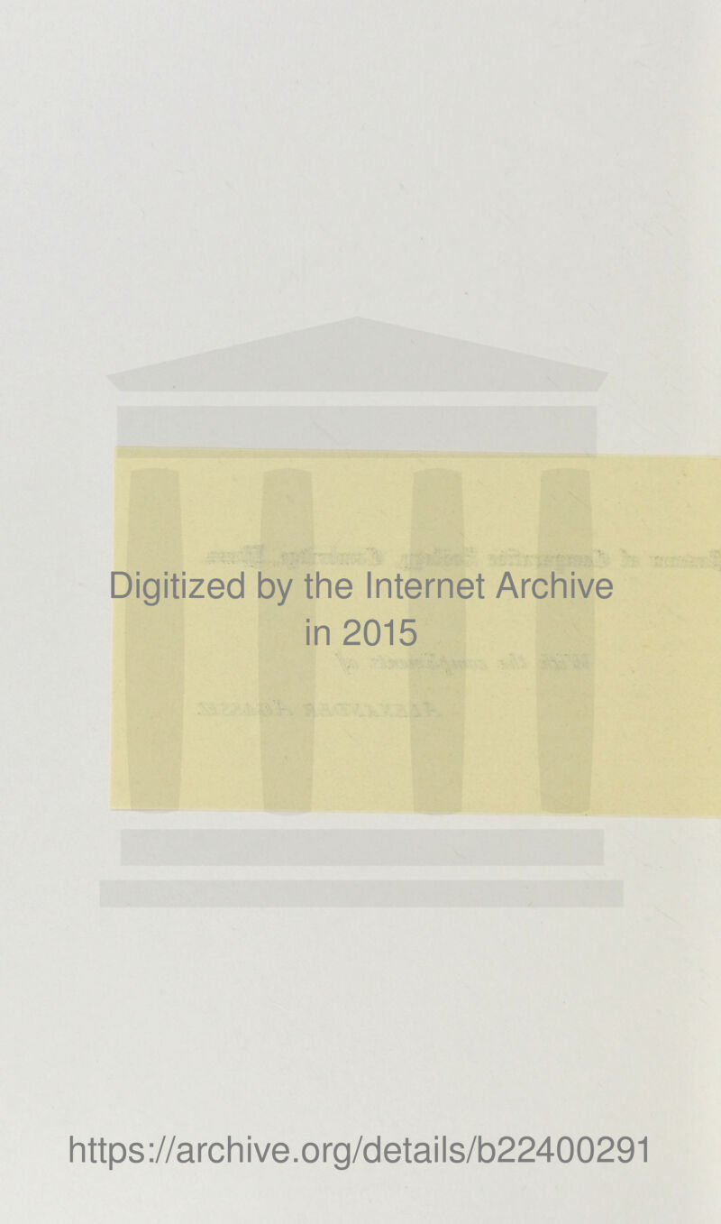 Digitized by the Internet Archive in 2015 https://archive.org/details/b22400291