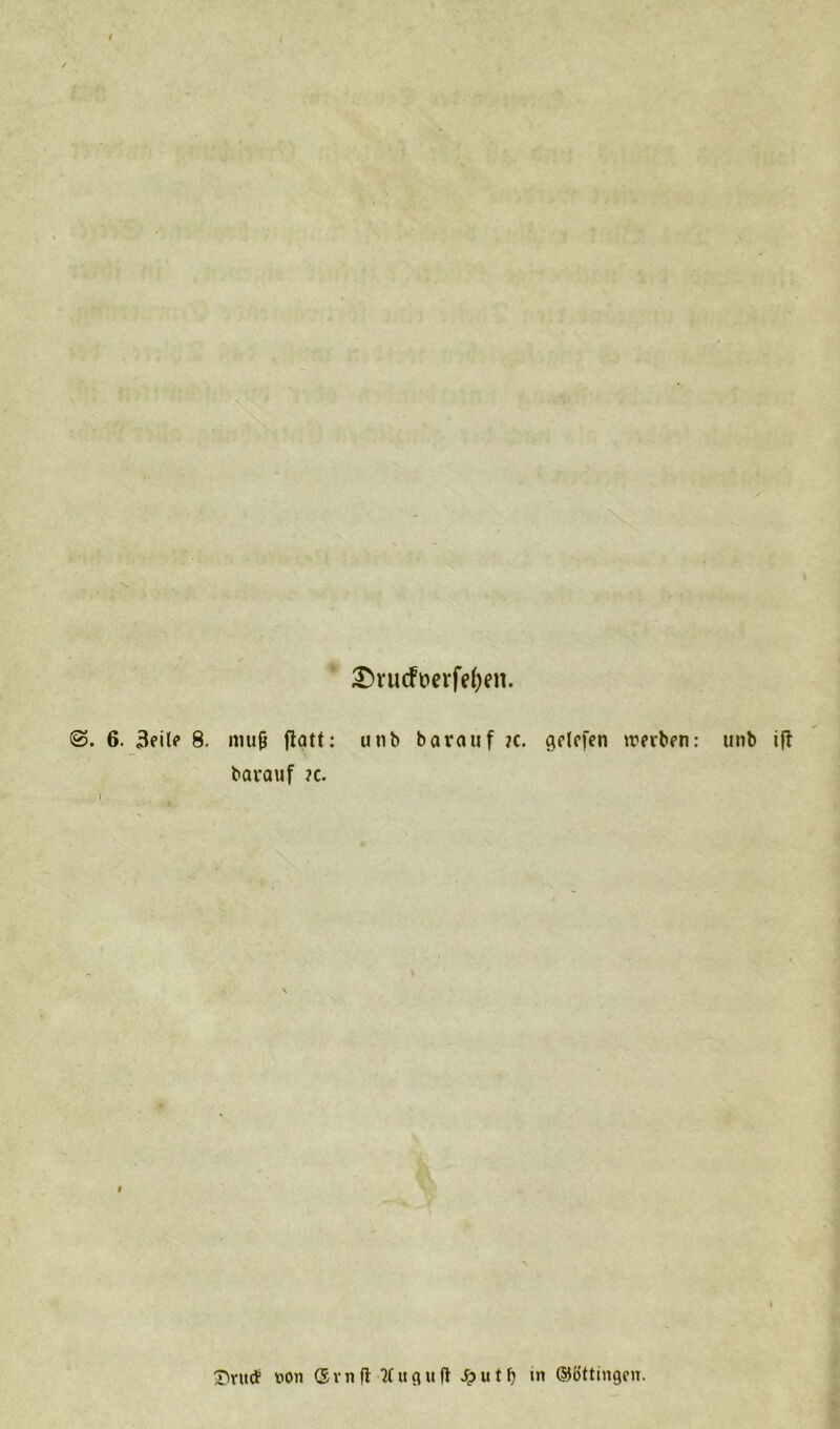 / 25. 6. 3eile 8 £>vucFüerfef)en. mufj ftatt: utib bavauf ?c. griffen werben: bavauf ?c. unb ifl i Erlief von @vn ft 21 ttgu jl 5putf) in ©ottingeu.