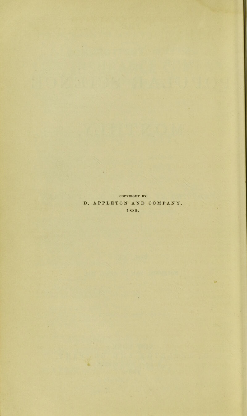 COPYRIGHT BY D. APPLETON AND COMPANY, 1882.