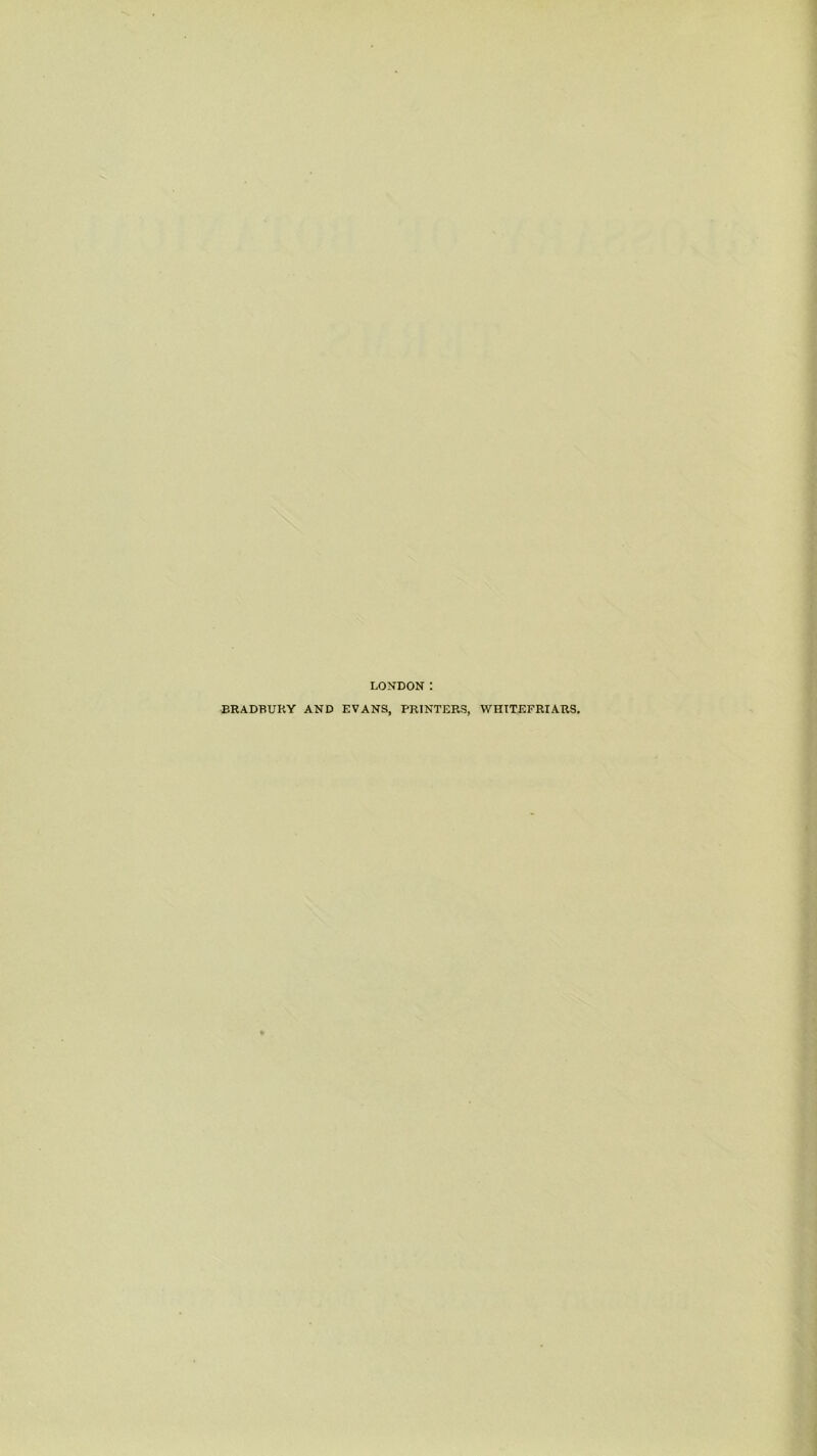 LONDON : BRADBURY AND EVANS, PRINTERS, WHTTEFRIARS.