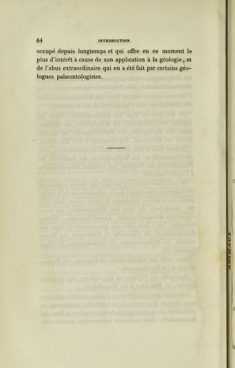 occupé depuis longtemps et qui offre en ce moment le plus d’intérêt à cause de son application à la géologie, et de l’abus extraordinaire qui en a été fait par certains géo- logues palæontologistes.