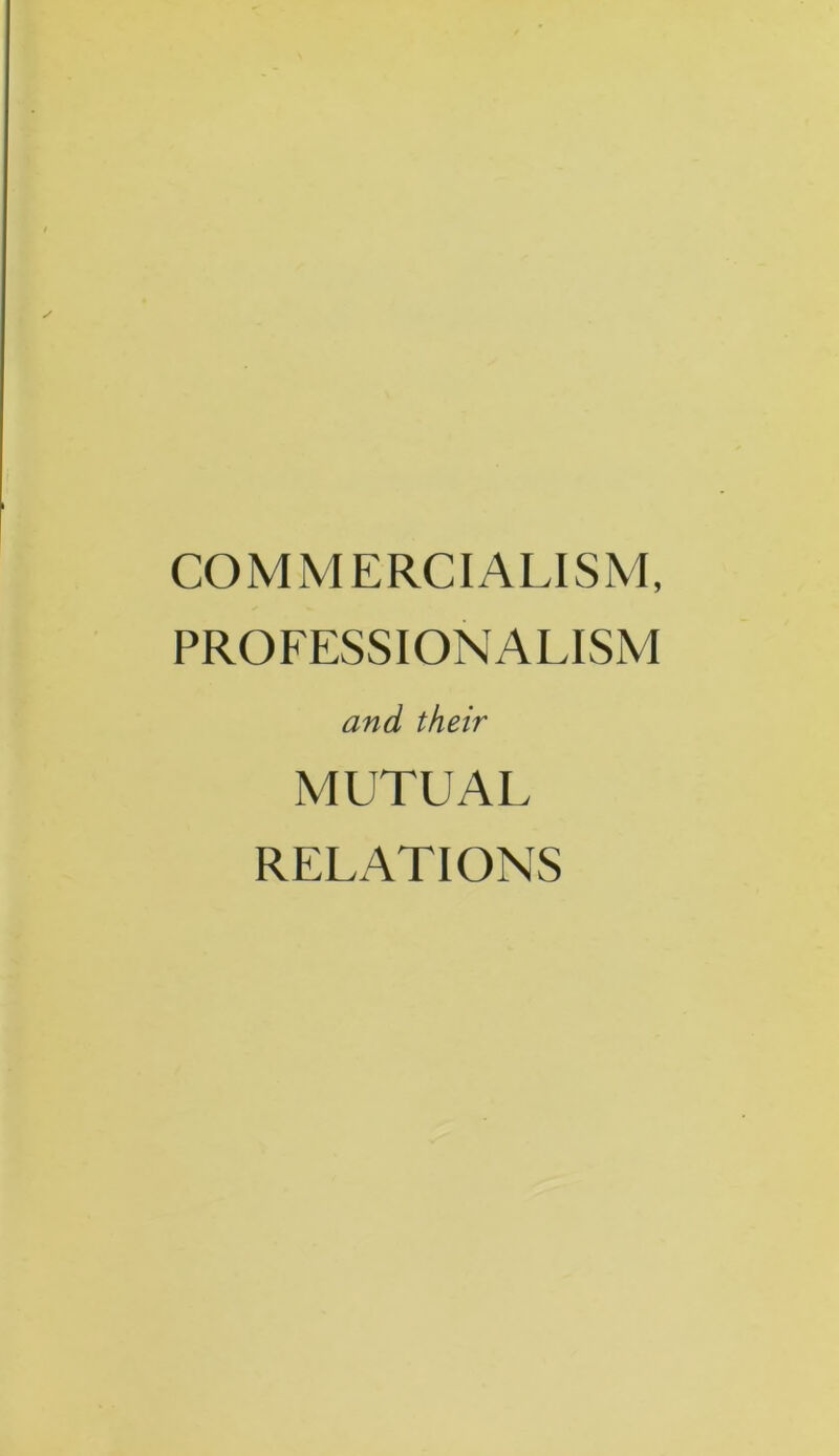 COMMERCIALISM, PROFESSIONALISM and their MUTUAL RELATIONS