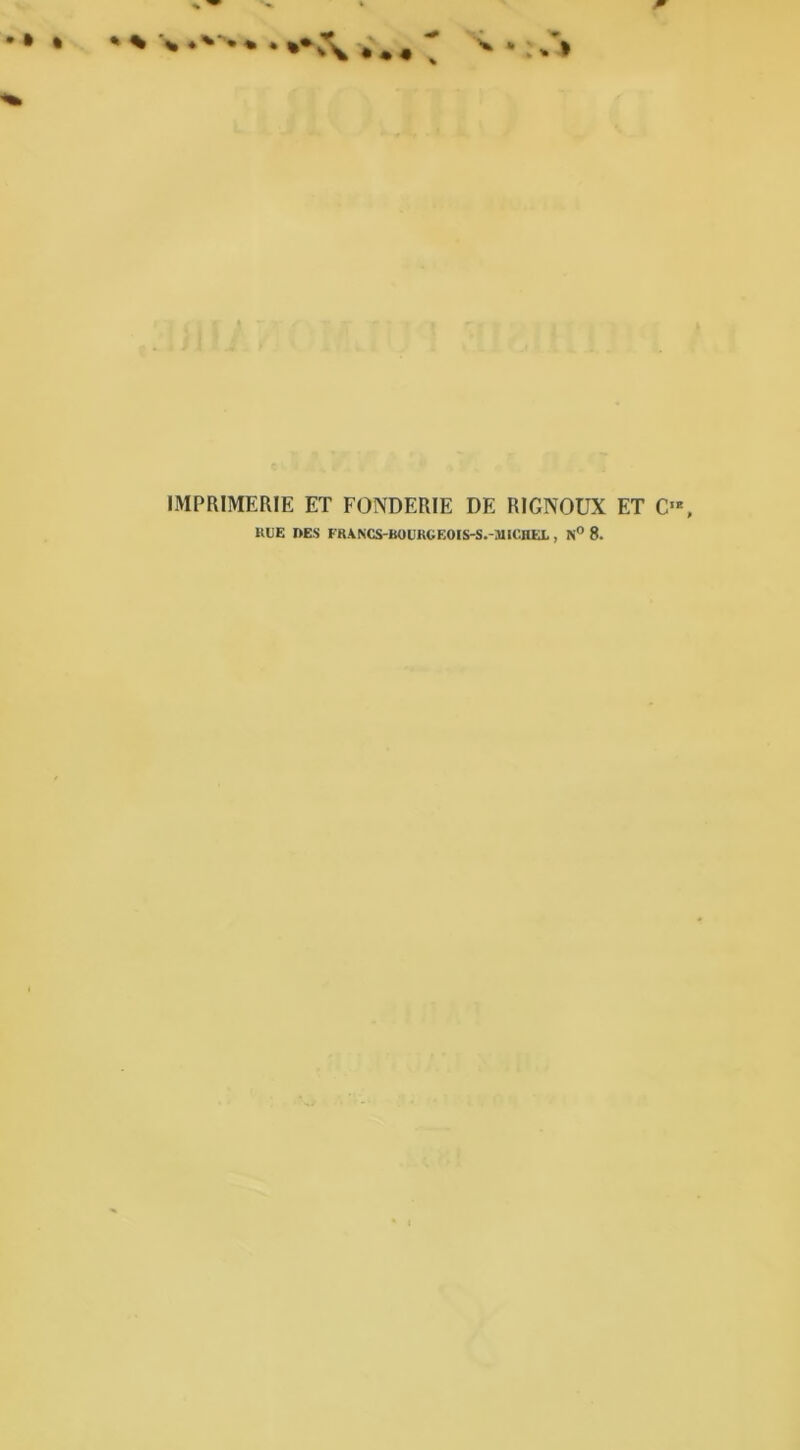 » I ♦ % % ♦ • « '“N» IMPRIMERIE ET FONDERIE DE RIGNOUX ET C«, KUE DES FRANCS-BOUKCEOIS-S.-MICIIEL , N° 8.