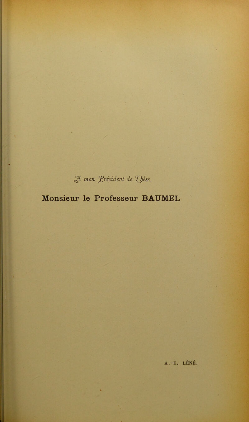 % Monsieur mon président de j[ Jjese, le Professeur BAUMEL