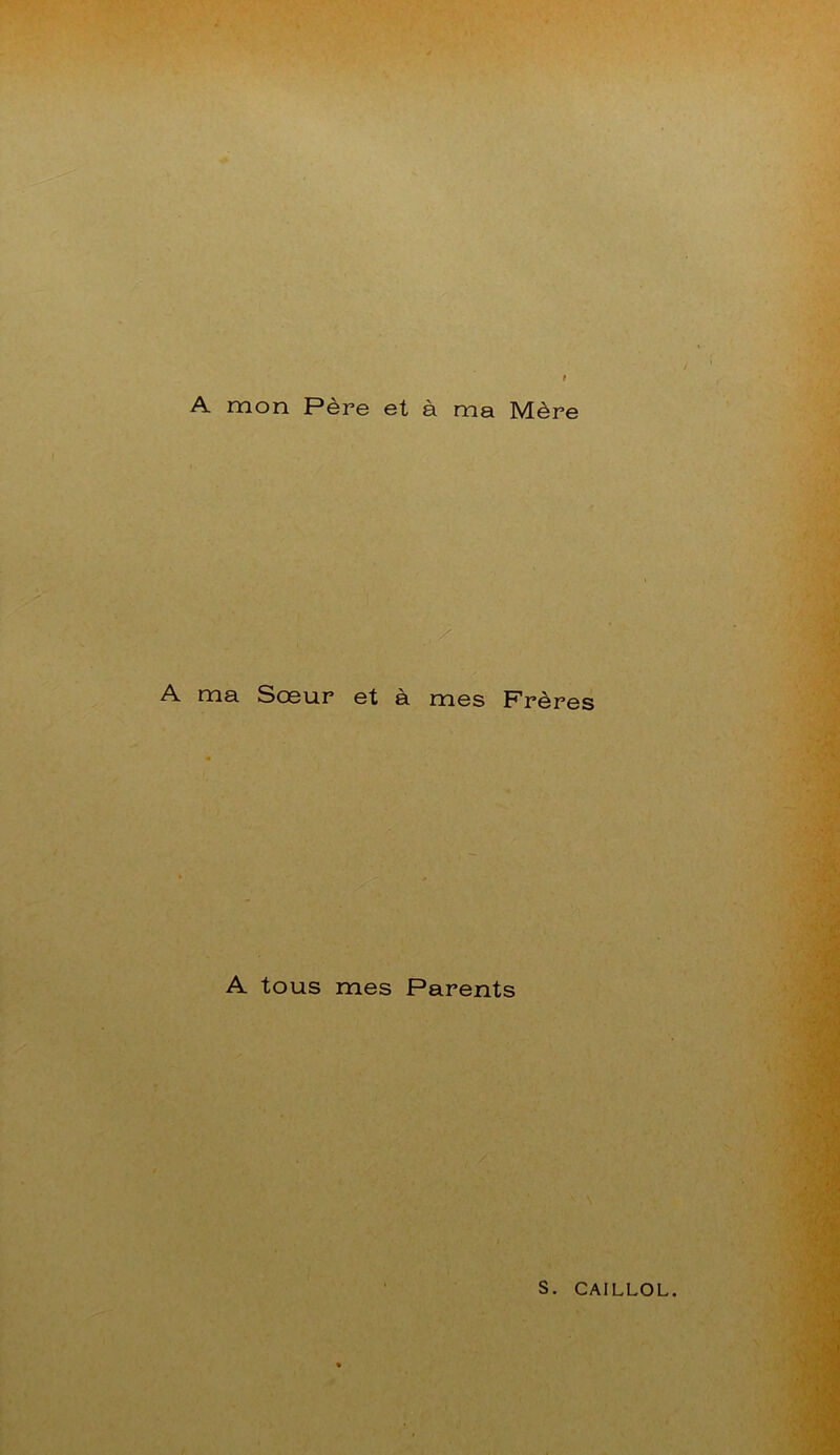 A mon Père et à ma Mère A ma Sœur et à mes Frères A tous mes Parents S. CAILLOL