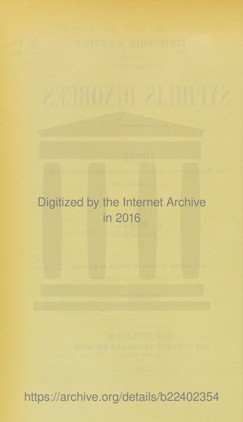 Digitized by the Internet Archive in 2016 https://archive.org/details/b22402354