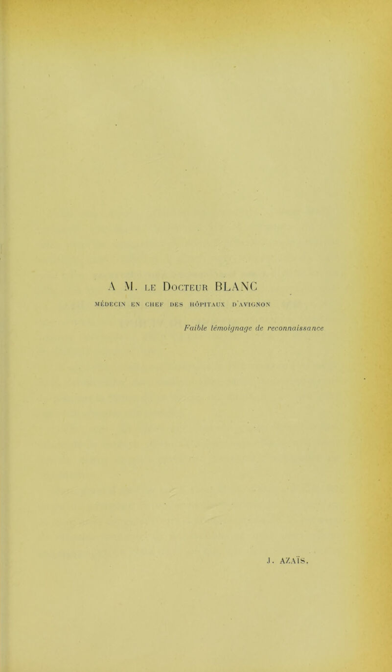 A M. lÆ Docteur BLANC MÉDECIN EN CHEF DES IIÔIMT.VUX DAVIGNON Faible lémoignar/c de reconnaissance