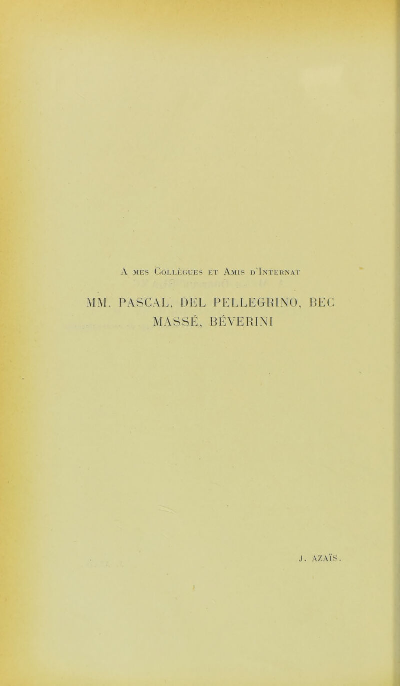 A MES ('.()i,i.i;(;UES et Amis d'Intehnai MM. PASCAL, DLL I>LLI.LGHL\(), BEC MASSÉ, BÉVERIM .1. .\ZAIS.