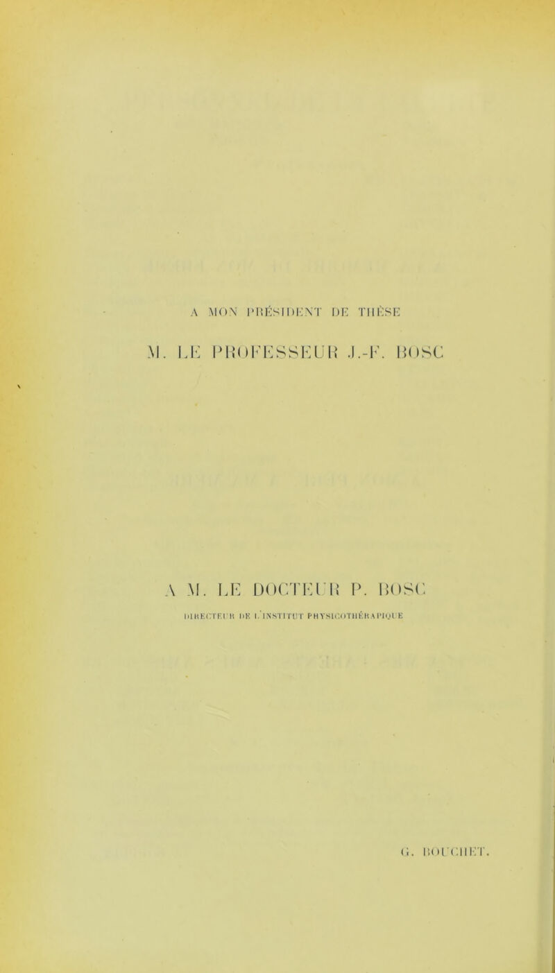 A MON PRÉSIDENT DE THÈSE M. LE PROFESSEUR J.-E. POSE A M. EE DOCTEUR P. POSE IHHEr.TF.I'K DE l.’lNSTITUT PHYSICOTHÉHAlMQl'E <;. Morcm