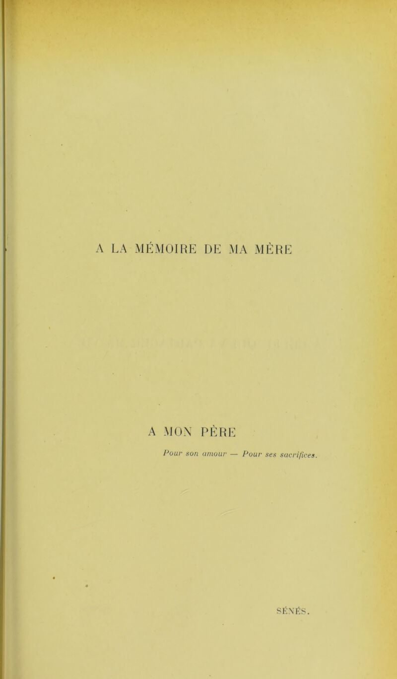 A LA MÉMOIRE DE MA MÈRE A MON PÈRE Pour son amour — Pour ses sacrifices.