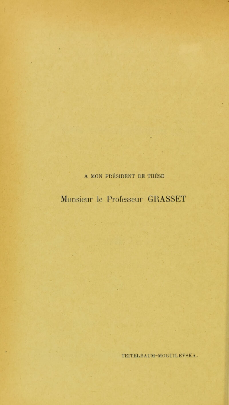 A MON PRÉSIDENT DE THÈSE Monsieur le Professeur GRASSET