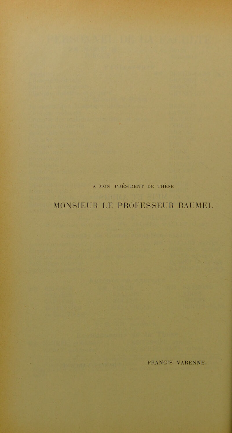 A MON PRÉSIDENT DE THESE MONSIEUR LE PROEESSEUR BAUMEL