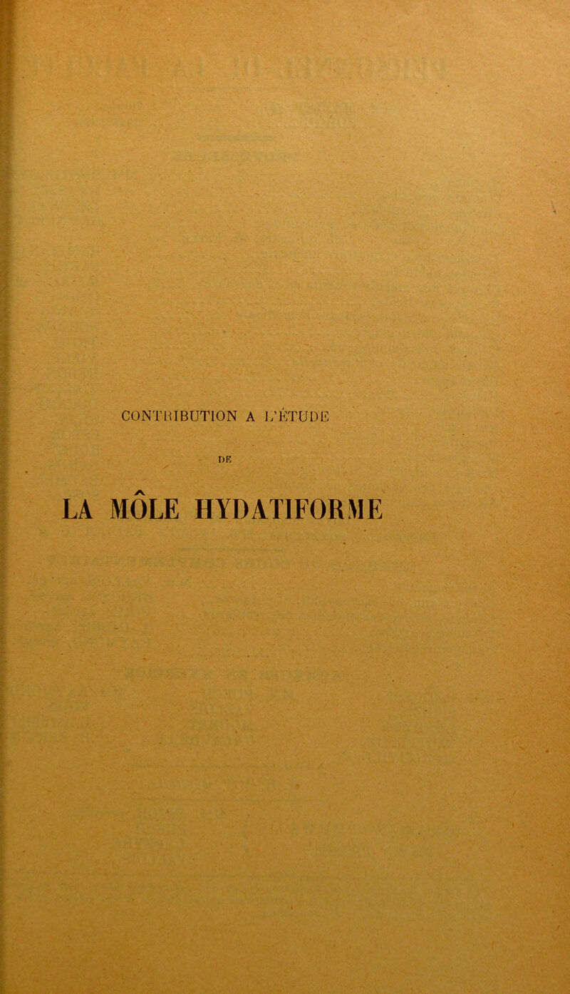 CONTHIBUTION A J/ÉTÜDE 3 DE I ■ I LA MÔLE HYDATIFORME I f t I ! ( .'r. ■ÿ' ' .
