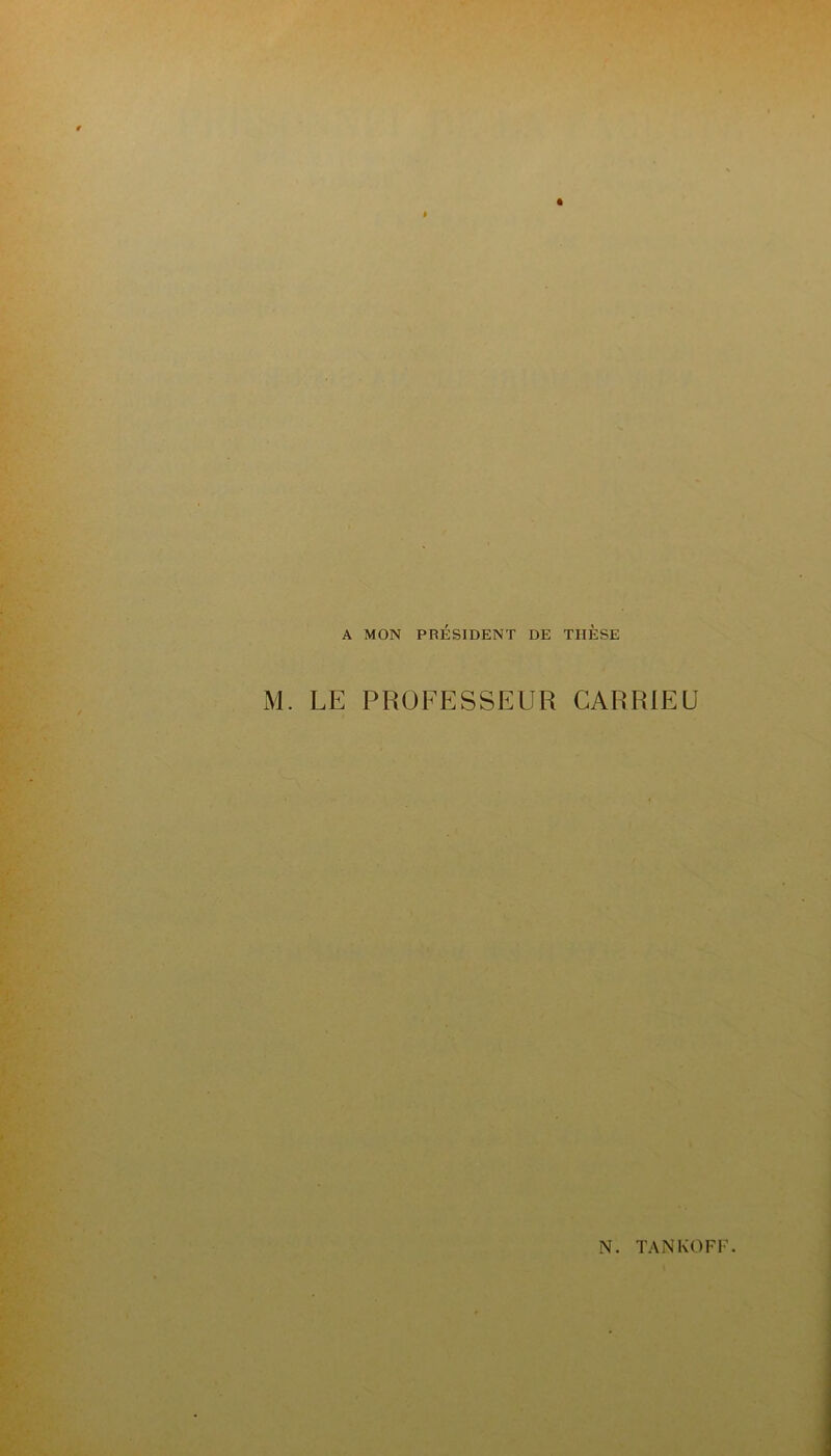 A MON PRESIDENT DE THESE M. LE PROFESSEUR CARRIEU N. TAN KOFI