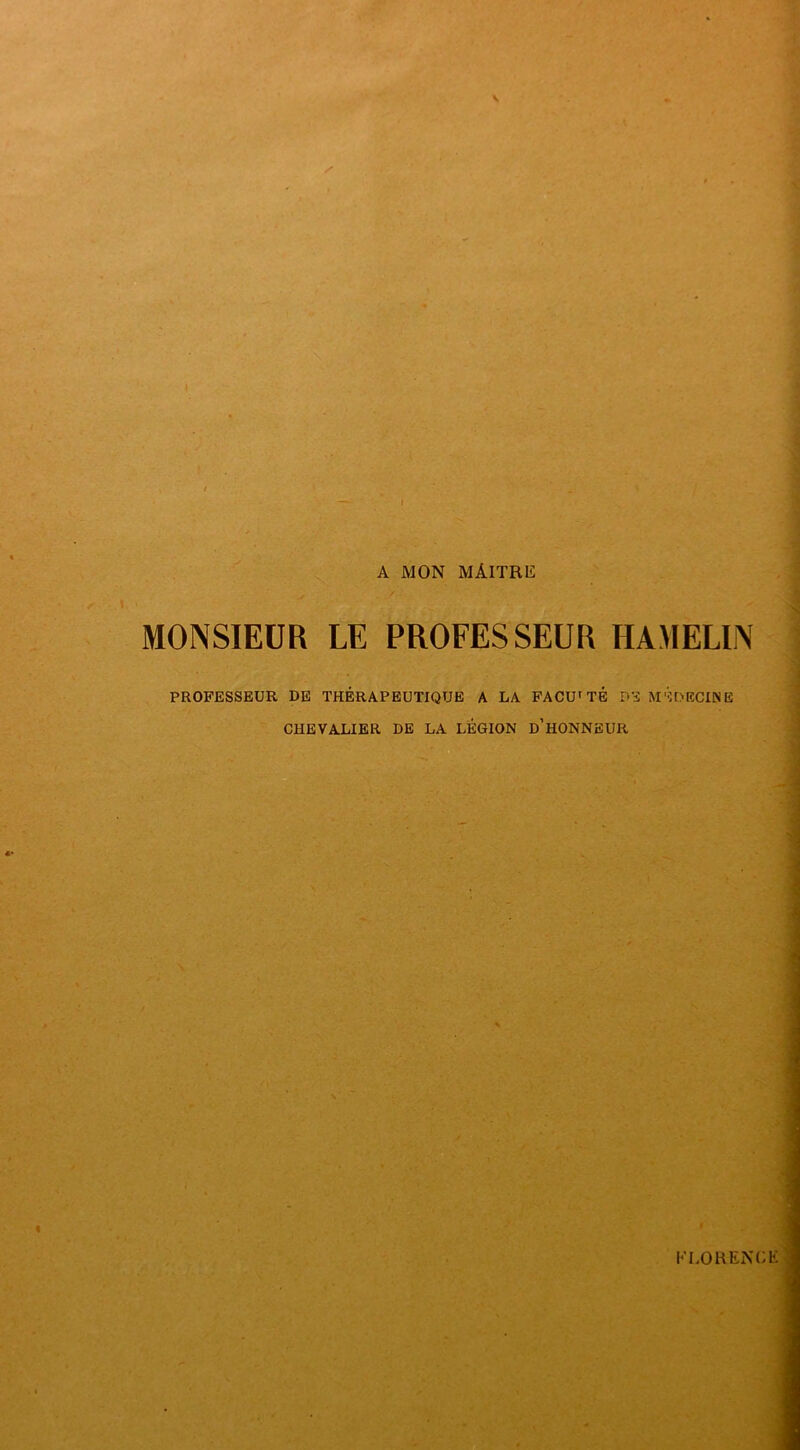 MONSIEUR LE PROFESSEUR FIA MELIN PROFESSEUR DE THÉRAPEUTIQUE A LA FACU' TÉ DE MÉDECINE CHEVALIER DE LA LÉGION D’HONNEUR F LO H EN CE