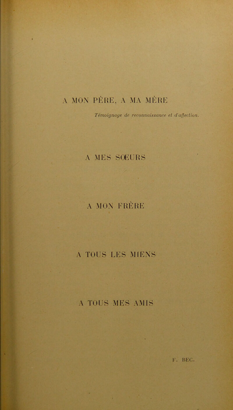 A MON PÈRE, A MA MÈRE Témoignage de reconnaissance el d'afjeclion. A MES SOEURS A MON FRÈRE A TOUS UES MIENS A TOUS MES AMIS