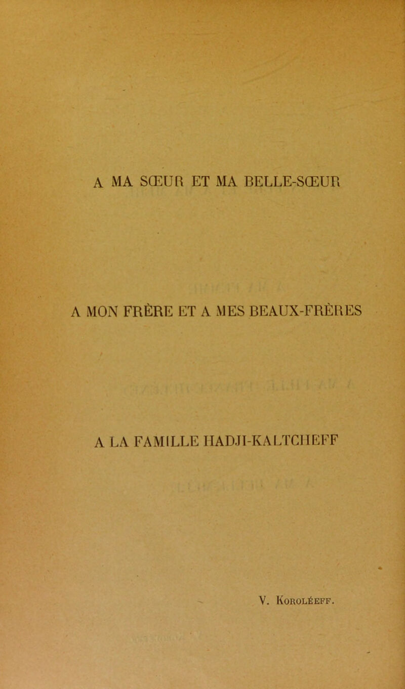 A MA SŒUR ET MA BELLE-SŒUR A LA FAMILLE HADJI-KALTCIIEFF