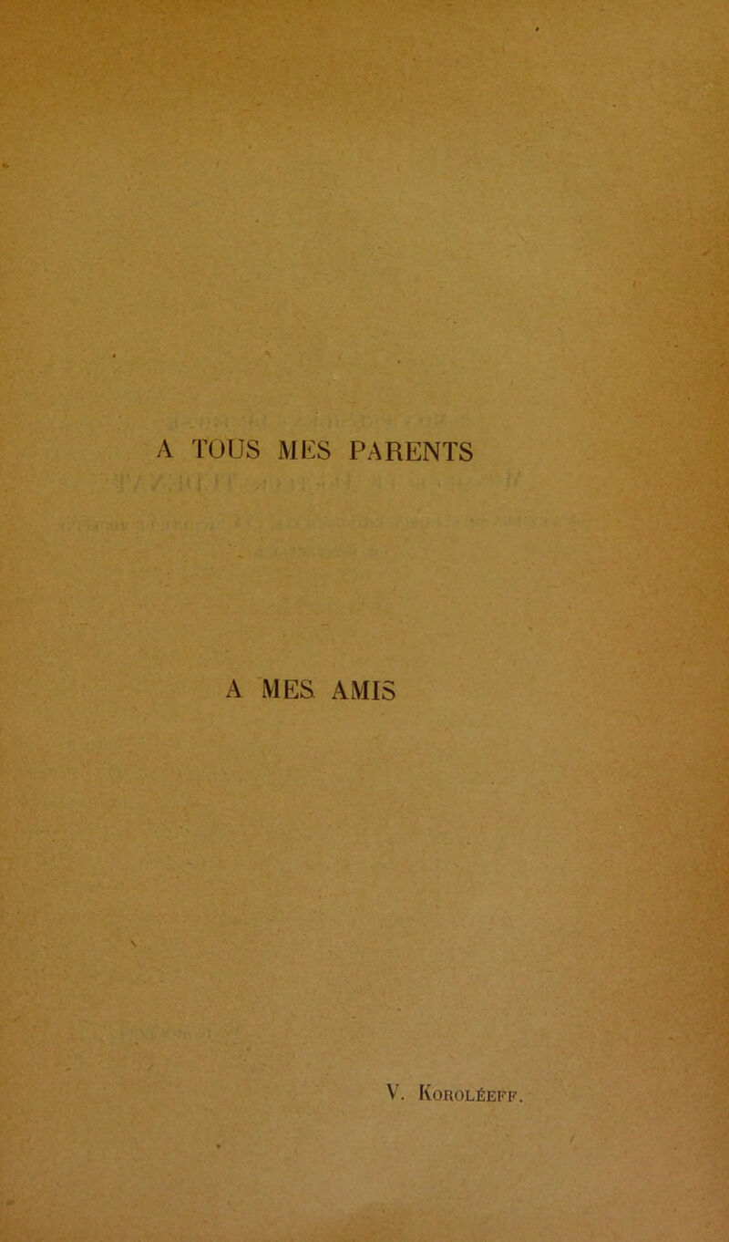 A TOUS MES PARENTS A MES AMIS