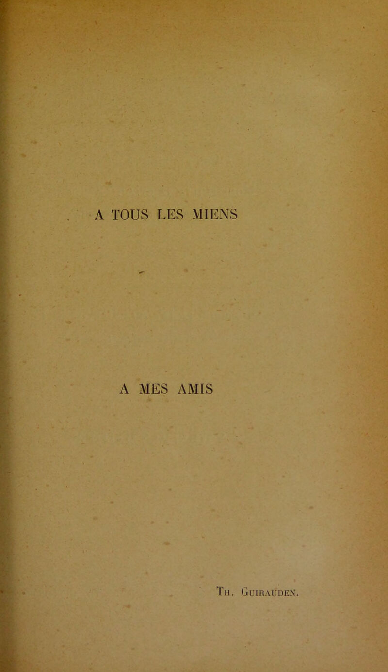 A TOUS LES MIENS A MES AMIS