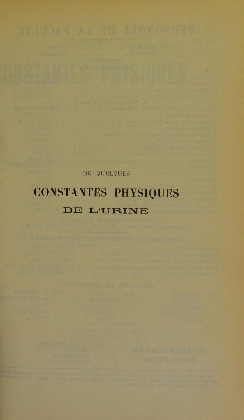 DE QUELQUES CONSTANTES PHYSIQUES DE L’URINE