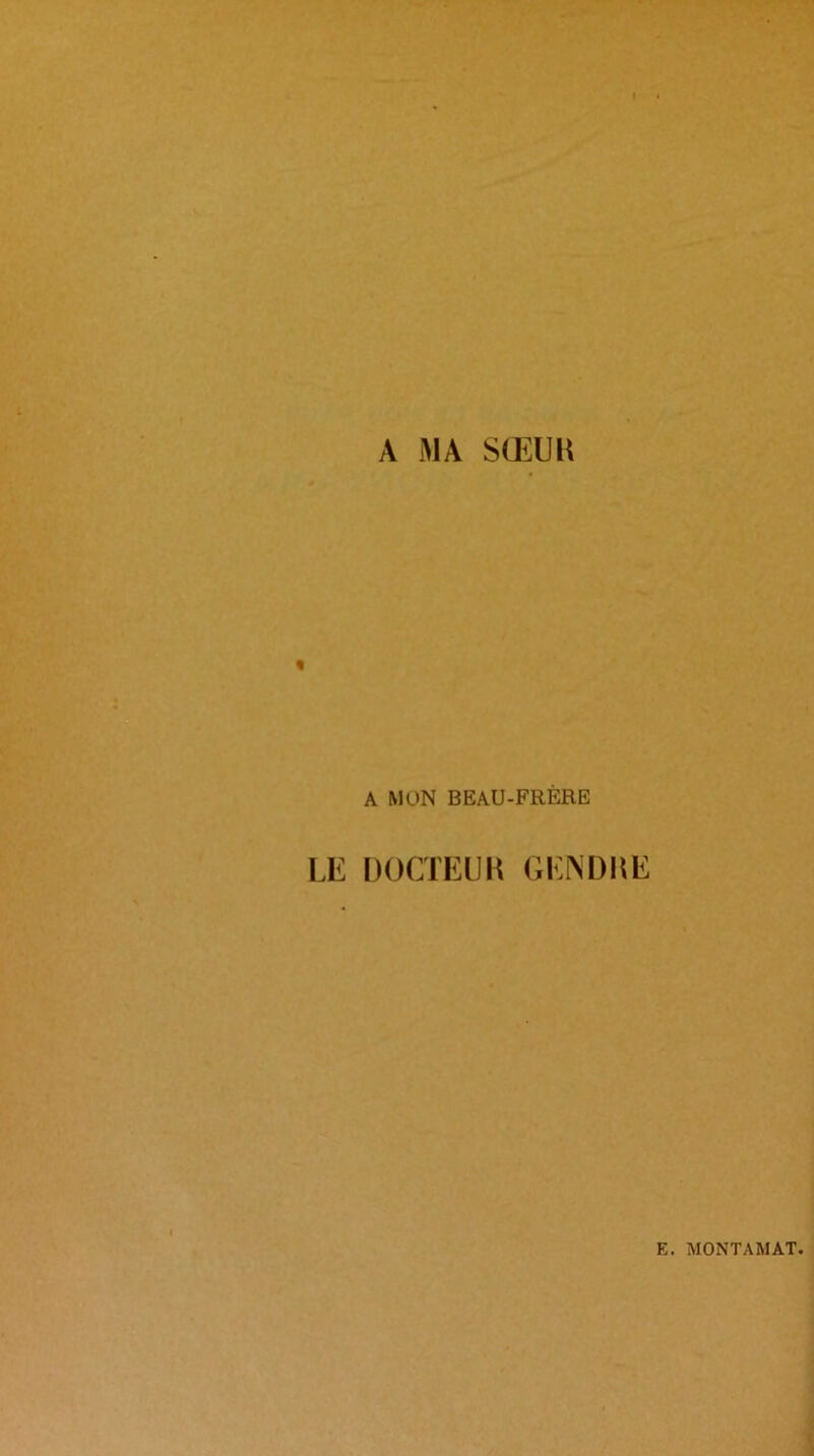 A MA SŒUK « A MON BEAU-FRÈRE LE DOCTEUK GENDItE