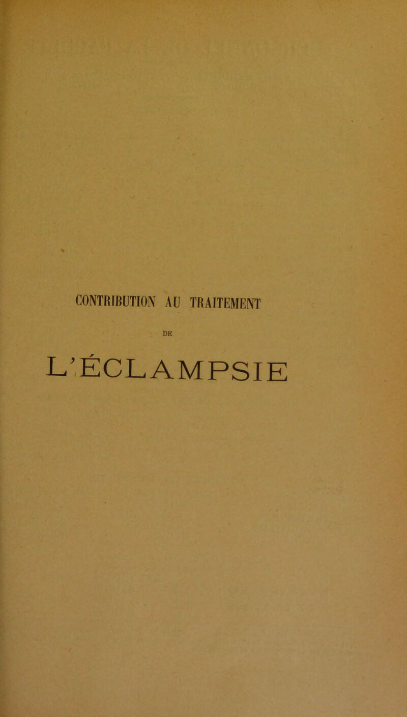 CONTRIBUTION AU TRAITEMENT DE L'ÉCLAMPSIE