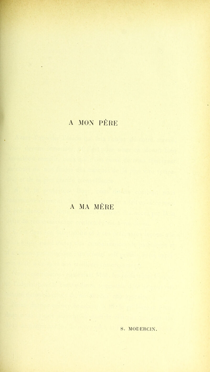 A MON PÈRE A MA MÈRE S. MODEKCIN.