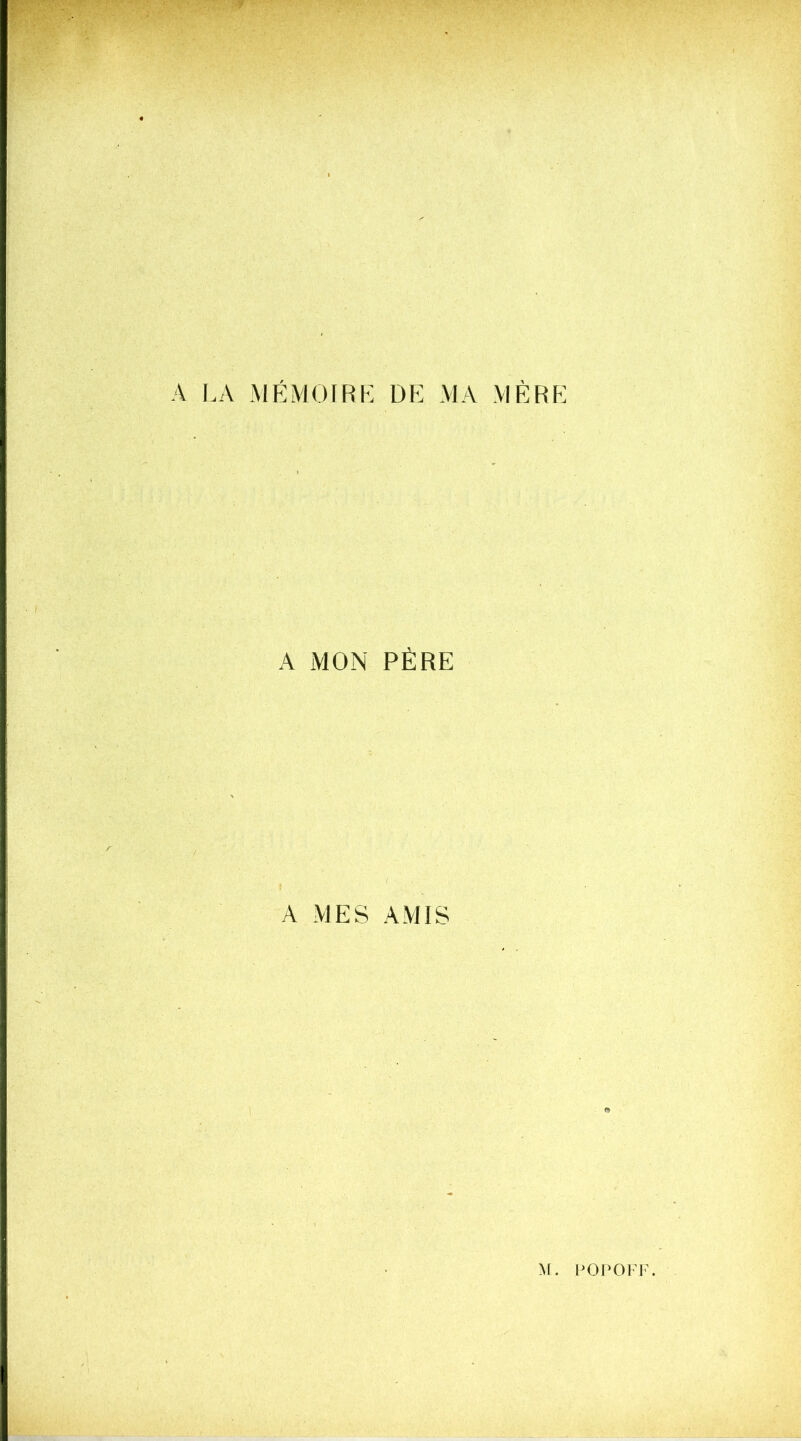 A LA MÉMOIRE DE MA MÈRE A MON PÈRE A MES AMIS «