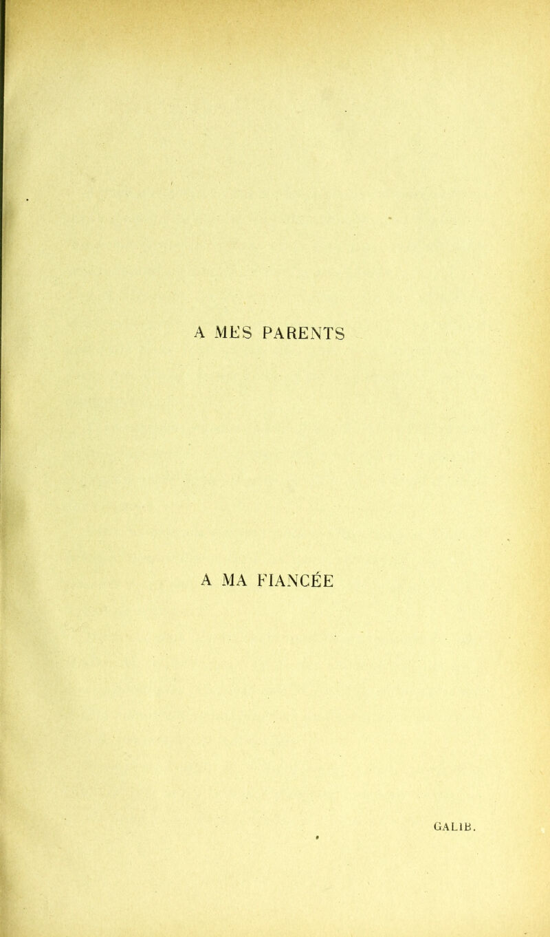 A MES PARENTS A MA FIANCÉE GALIB.