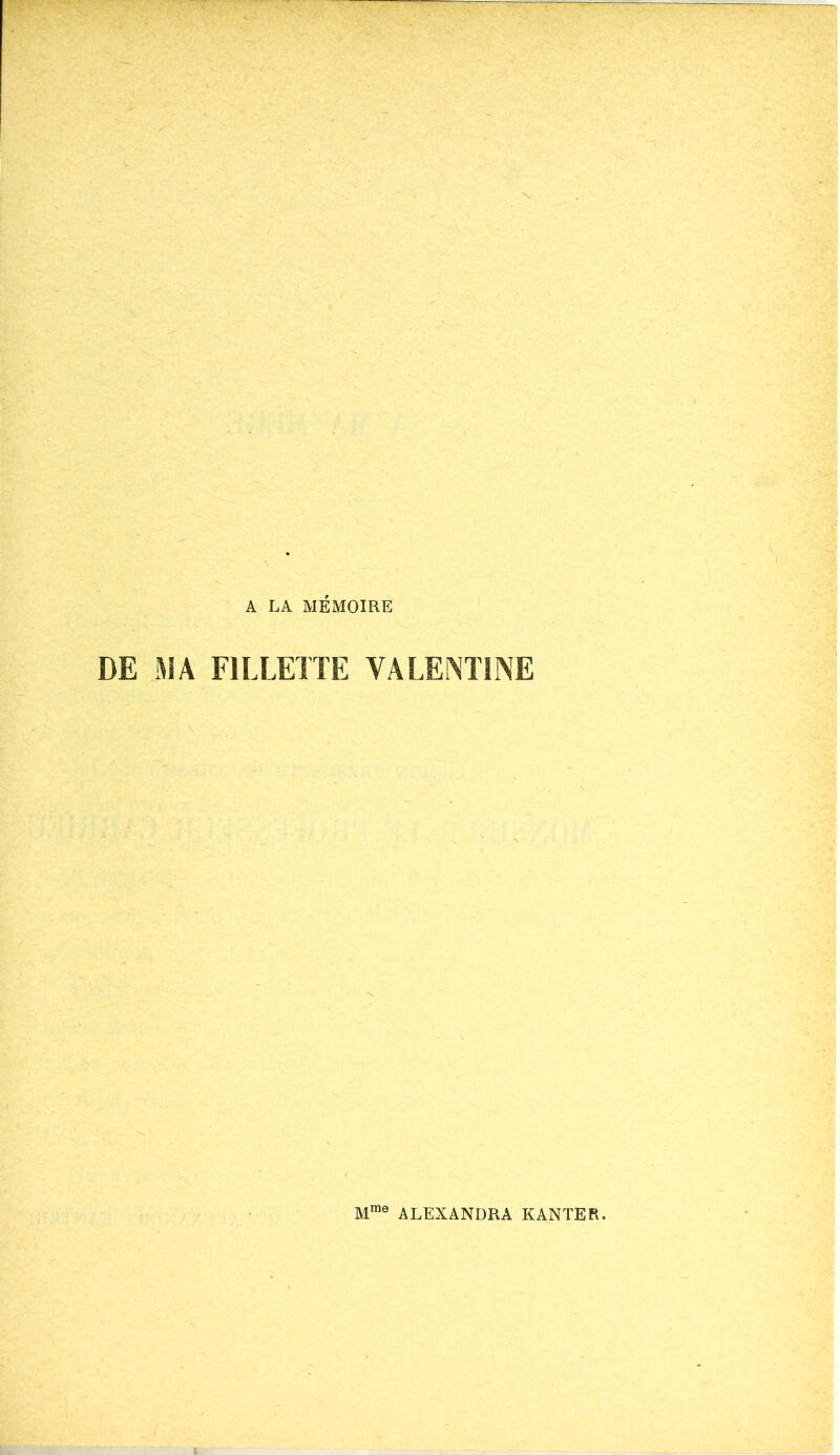 A LA MÉMOIRE DE MA FILLETTE VALENTINE