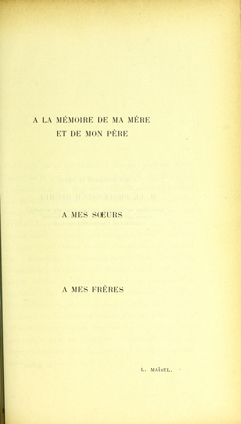 A LA MÉMOIRE DE MA MÈRE ET DE MON PÈRE A MES SOEURS A MES FRÈRES