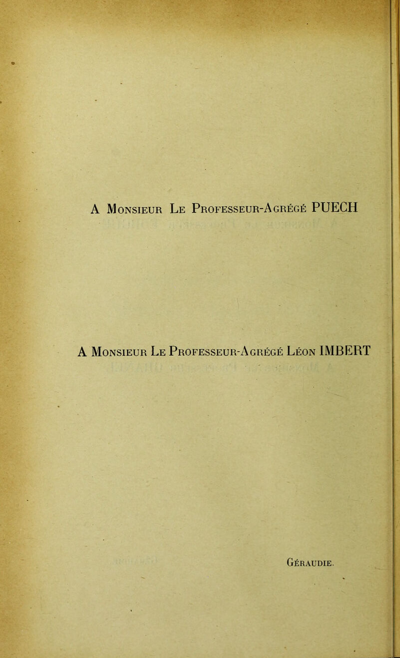 A Monsieur Le Professeur-Agrégé Léon IMBERT