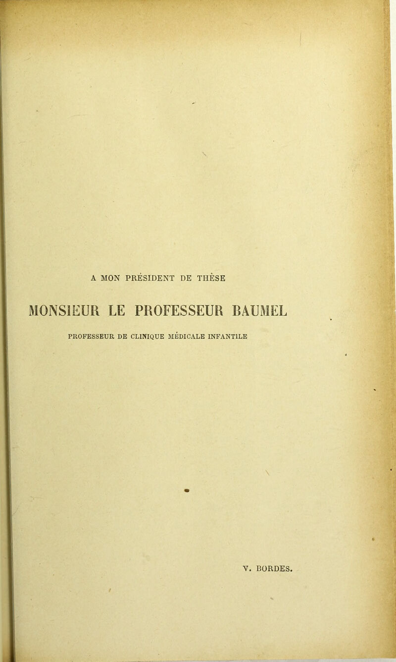 A MON PRESIDENT DE THESE MONSIEUR LE PROFESSEUR RAUMEL PROFESSEUR DE CLINIQUE MÉDICALE INFANTILE