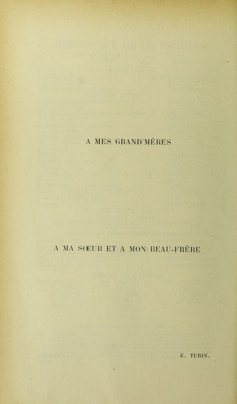 A MES GRAND’MÈRES A MA SOEUR ET A MON BEAU-ERÈRE