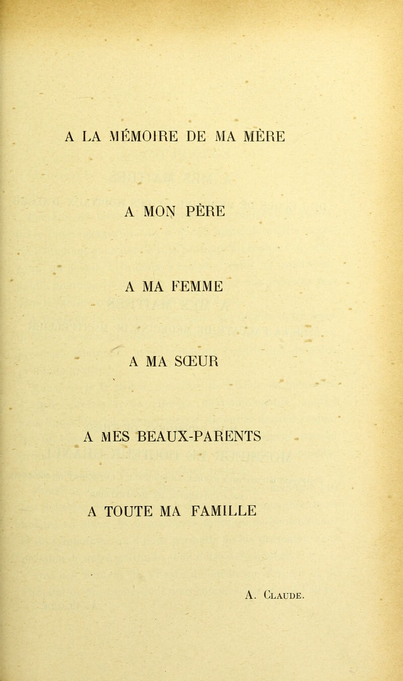 A LA MÉMOIRE DE MA MÈRE A MON PÈRE A MA FEMME A MA SŒUR A MES REAUX-PARENTS A TOUTE MA FAMILLE