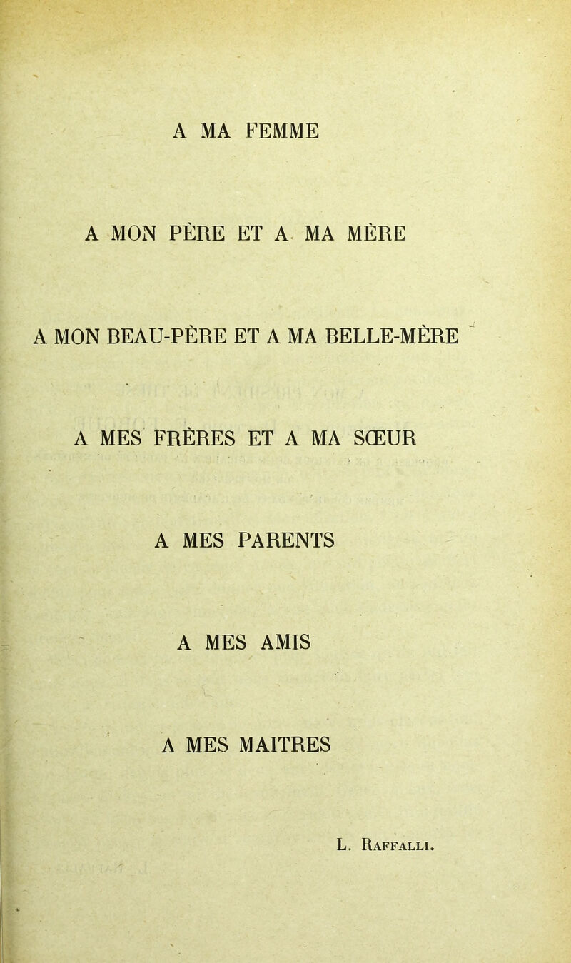 A MA FEMME A MON PÈRE ET A MA MÈRE A MON REAU-PÈRE ET A MA RELLE-MÈRE A MES FRÈRES ET A MA SŒUR A MES PARENTS A MES AMIS A MES MAITRES